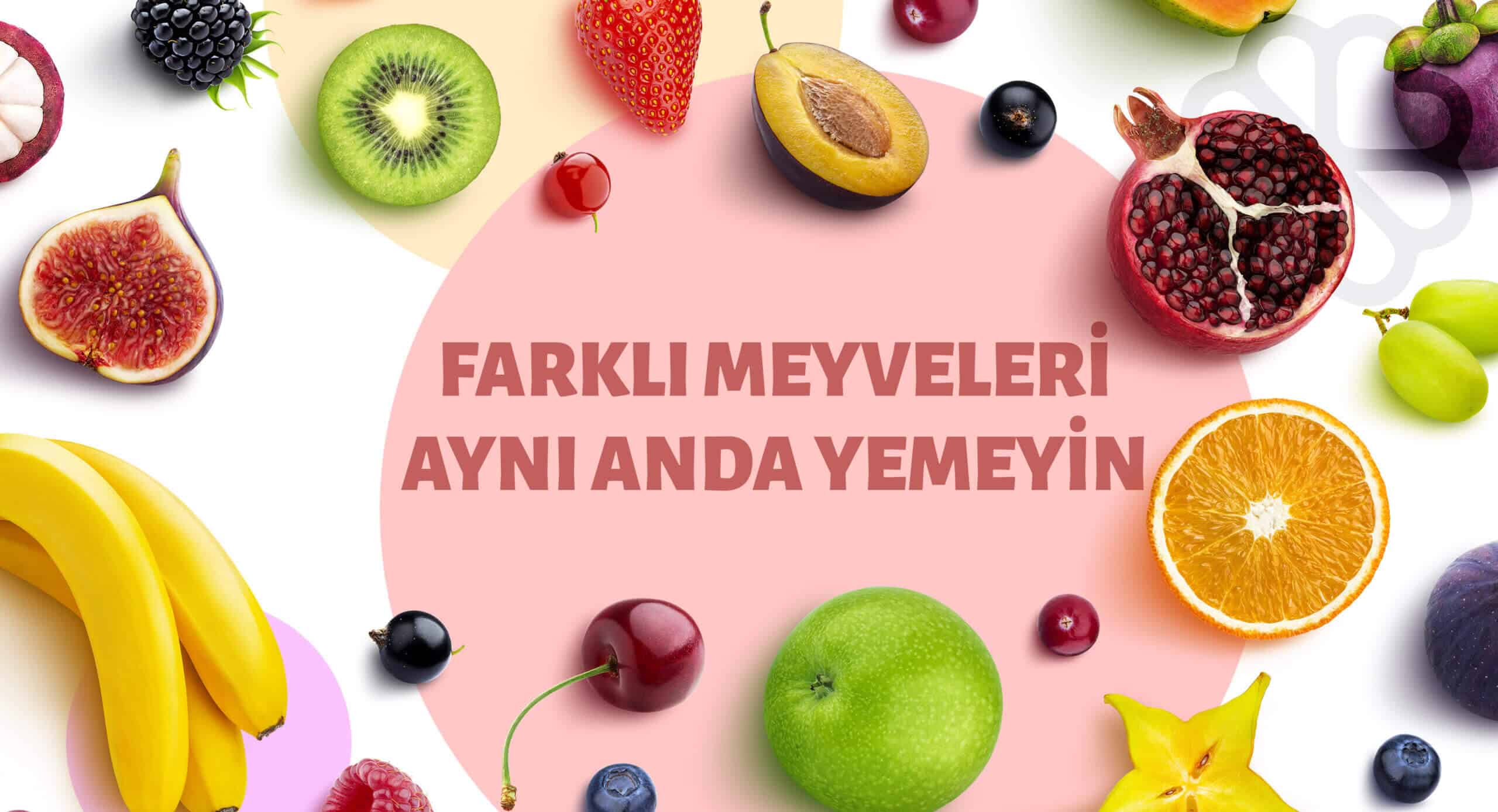 Farklı Meyveleri Aynı Anda Yemeyin