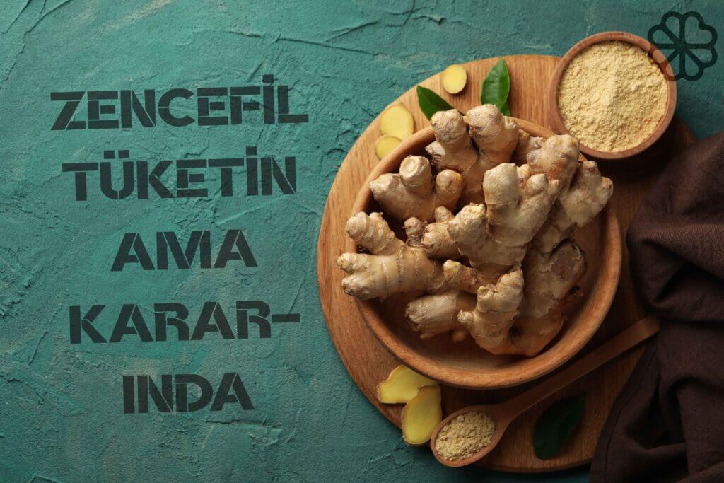 Zencefil Tüketin Ama Kararında