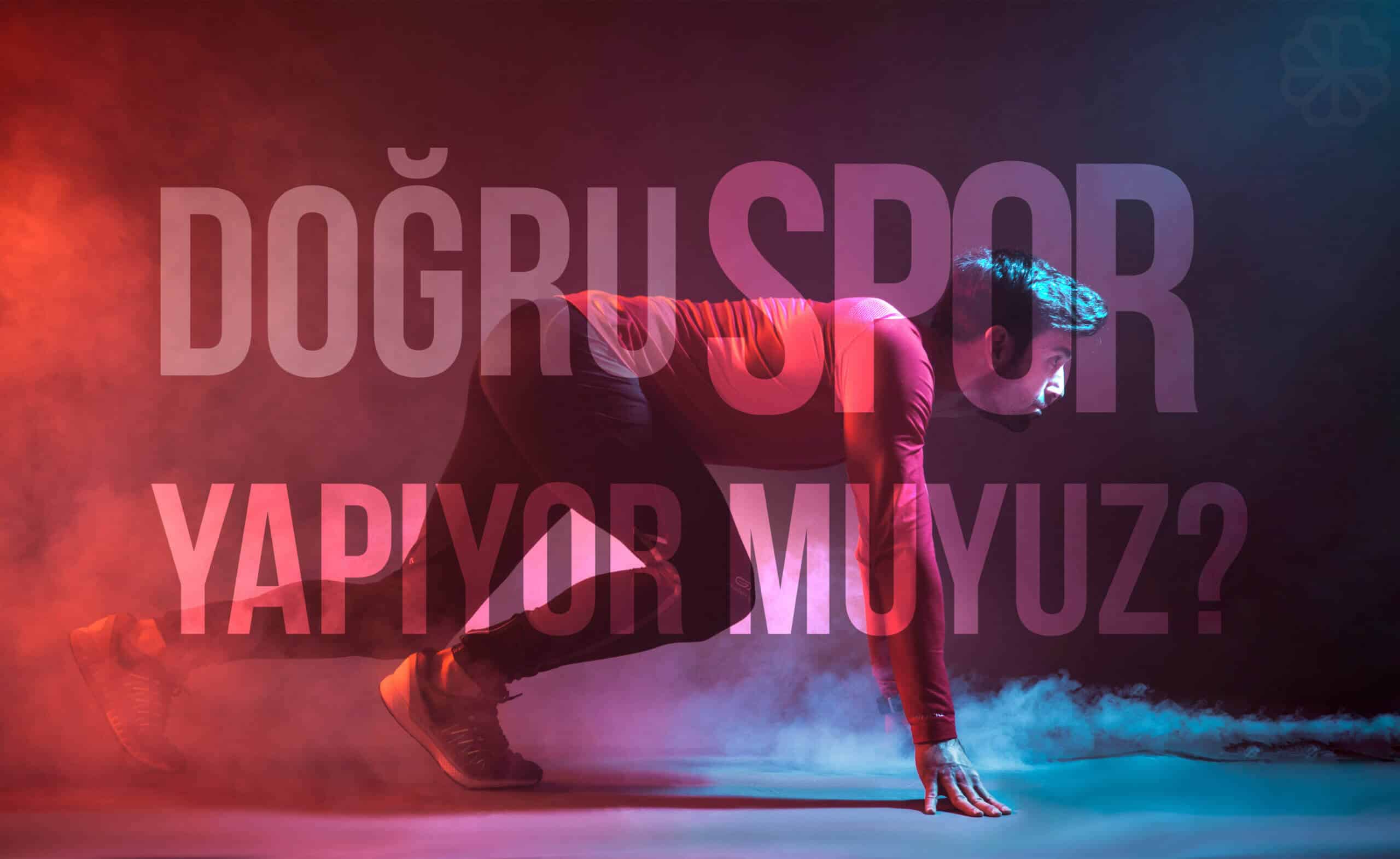 Doğru Spor Yapıyor Muyuz?